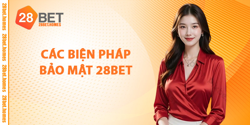 Các Biện Pháp Bảo Mật 28BET