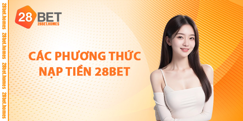Các Phương Thức Nạp Tiền 28BET