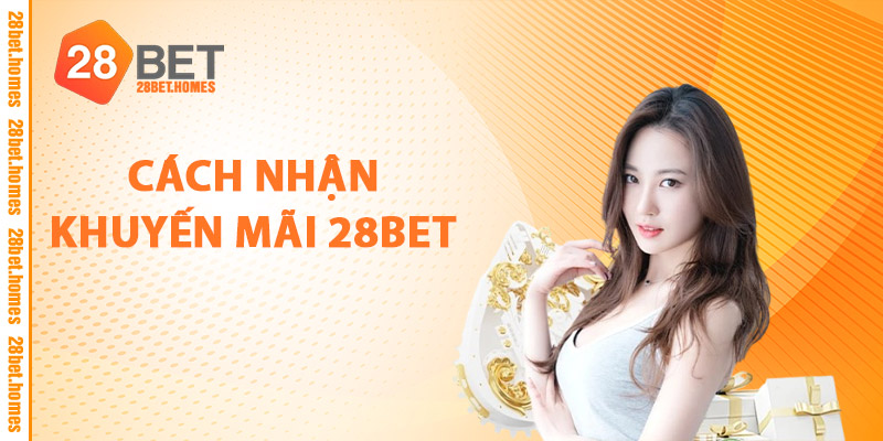 Cách Nhận Khuyến Mãi 28BET