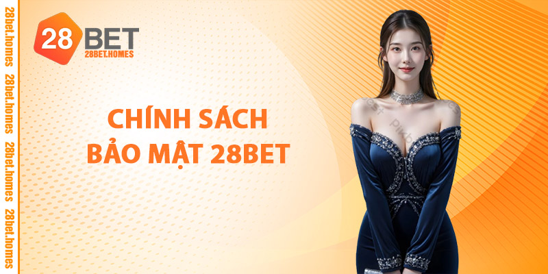 Chính Sách Bảo Mật 28BET