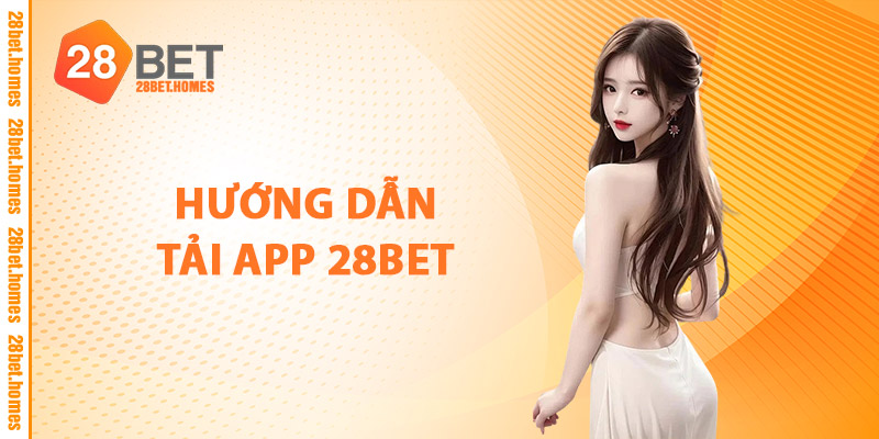 Hướng Dẫn Tải App 28BET